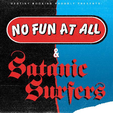 05.04.2020 NO FUN AT ALL and SATANIC SURFERS